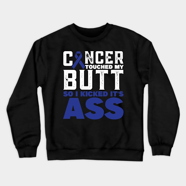 cancer touched my butt Colon Cancer Awareness Crewneck Sweatshirt by magazin